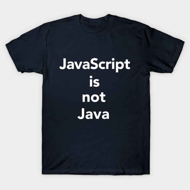 JavaScript is not Java T-Shirt by vladocar